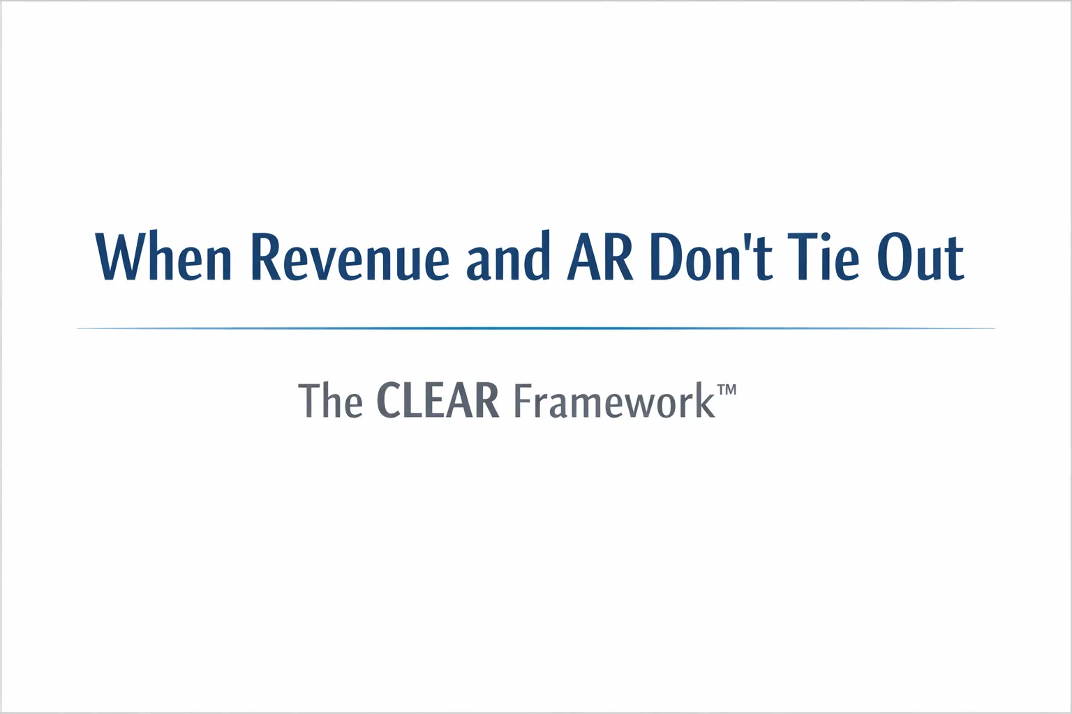 Why Revenue and AR Reports Don’t Tie Out (And How to Fix It)